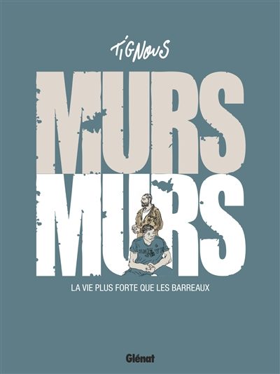 Murs Murs – La vie plus forte que les barreaux